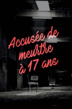 Accusée de meurtre à 17 ans flemmix