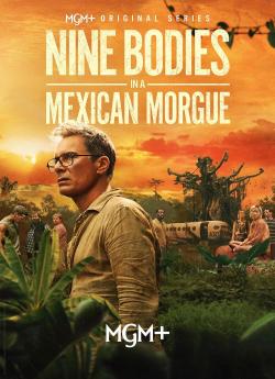 Nine Bodies In A Mexican Morgue - Saison 1 flemmix