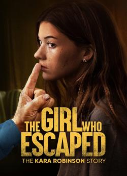 The Girl Who Escaped The Kara Robinson Story flemmix